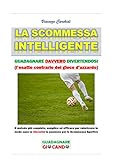 La Scommessa Intelligente Spendere Meno E Vincere Di Pi Guadagnare Giocando Vol 1 Italian Edition