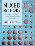 Mixed Methods A Short Guide To Applied Mixed Methods Research English Edition