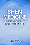 Shen Medicine Changing Messages Of Illness To Health As Told By A Neurosurgeon English Edition