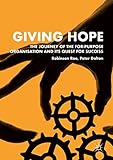 Giving Hope The Journey Of The Forpurpose Organisation And Its Quest For Success English Edition
