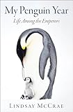 My Penguin Year Life Among The Emperors