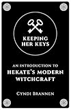 Keeping Her Keys An Introduction To Hekates Modern Witchcraft English Edition
