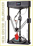 Mein Erster 3ddrucker Von Der Kaufentscheidung Bis Zum 3ddruck German Edition