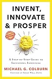 Invent Innovate And Prosper A Stepbystep Guide To Successful Inventing English Edition