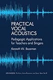 Practical Vocal Acoustics Pedagogic Applications For Teachers And Singers Vox Musicae The Voice Vocal Pedagogy And Song Book 9 English Edition