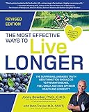 The Most Effective Ways To Live Longer Revisedthe Surprising Unbiased Truth About What You Should Do To Prevent Disease Feel Great And Have Optimum Health And Longevity