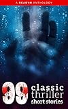 99 Classic Thriller Short Stories Works By Philip K Dick Edgar Allan Poe Arthur Conan Doyle Hg Wells Wilkie Collinsand Many More 99 Readym Anthologies Book 1 English Edition