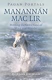 Pagan Portals Manannn Mac Lir Meeting The Celtic God Of Wave And Wonder English Edition