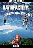Satisfactory Complete Tips And Guide English Edition