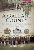 A Gallant County The Regiments Of Gloucestershire In The Great War English Edition