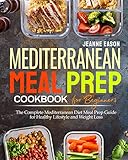 Mediterranean Meal Prep Cookbook For Beginners The Complete Mediterranean Diet Meal Prep Guide For Healthy Lifestyle And Weight Loss English Edition