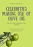 Celebrities Making Use Of Olive Oil Find Out How Celebrities Make Use Of Olive Oil To Keep Them Younger English Edition