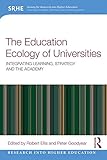 The Education Ecology Of Universities Integrating Learning Strategy And The Academy Research Into Higher Education English Edition