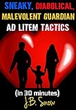 Sneaky Diabolical Malevolent Guardian Ad Litem Tactics In 30 Minutes Divorce Court Book 16