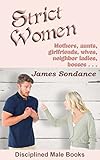Strict Women Mothers Aunts Girlfriends Wives Neighbor Ladies Bosses English Edition