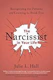 The Narcissist In Your Life Recognizing The Patterns And Learning To Break Free English Edition