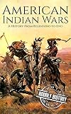 American Indian Wars A History From Beginning To End English Edition