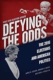 Defying The Odds The 2016 Elections And American Politics Post 2018 Election Update English Edition