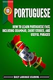 Portuguese How To Learn Portuguese Fast Including Grammar Short Stories And Useful Phrases