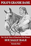 Polos Grande Dame The Life Times Of American Polo Pioneer Sue Sally Hale
