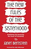 The New Rules Of The Sisterhood Redefining And Restoring The Power Of Friendship English Edition
