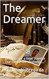 The Dreamer Jucelino Luz A Time Traveler Our Future Our Challenge 1 English Edition