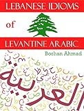 Lebanese Idioms Of Levantine Arabic English Edition