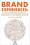 Brand Experiences: Building Connections in a Digitally Cluttered World