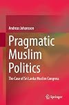 Pragmatic Muslim Politics The Case of Sri Lanka Muslim Congress