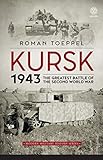 Kursk 1943 The Greatest Battle Of The Second World War Modern Military History Book 4 English Edition