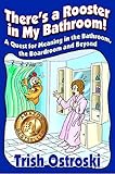 Theres A Rooster In My Bathroom A Quest For Meaning In The Bathroom The Boardroom And Beyond
