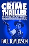 Crime Thriller How To Write Detective Noir Caper Heist Gangster Police Procedural Thrillers Genre Writer Book 3 English Edition