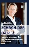 Schach Der Dame Was Frau Und Mann Ber Machtspiele Im Management Wissen Sollte German Edition