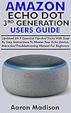 All New Amazon Echo Dot 3rd Generation Users Guide Updated 2019 Essential Tips And Tricks With Step By Step Instructions To Master Your Echo Device Alexa Manual For Beginners English Edition