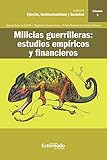 Milicias Guerrilleras Estudios Empricos Y Financieros Ejrcito Institucionalidad Y Sociedad N 5 Spanish Edition