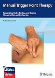 Manual Trigger Point Therapy Recognizing Understanding And Treating Myofascial Pain And Dysfunction English Edition
