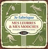 Je Fabrique Mes Leurres Et Mes Mouches
