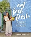 Eat Feel Fresh A Contemporary Plantbased Ayurvedic Cookbook English Edition