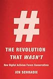 The Revolution That Wasnt How Digital Activism Favors Conservatives English Edition