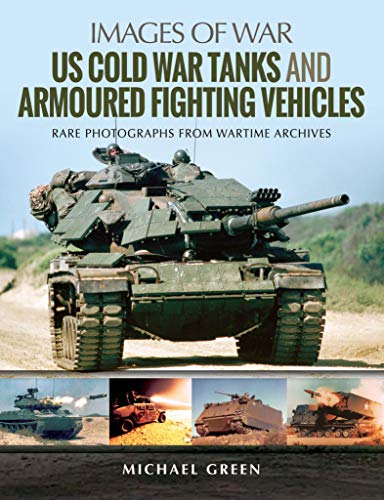 Us Cold War Tanks And Armoured Fighting Vehicles (By: Michael Green) cover