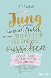 Jung War Ich Frher Jetzt Will Ich Nur Noch So Aussehen Lssig Durch Die Lebensmitte Eine Aufbaukur Tiefenwirksame Tipps Mit Soforteffekt German Edition