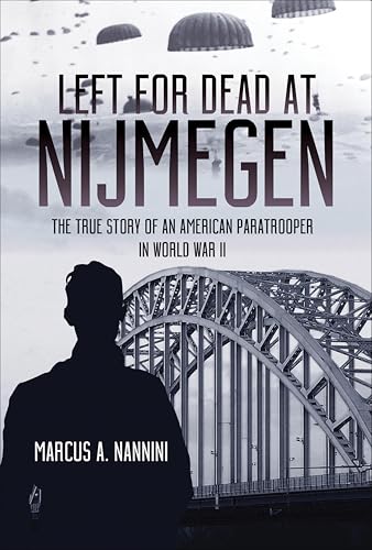 Left for Dead at Nijmegen: The True Story of an American Paratrooper in World War II book cover