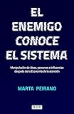 El Enemigo Conoce El Sistema Manipulacin De Ideas Personas E Influencias Despus De La Economa De La Atencin Spanish Edition