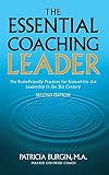 The Essential Coaching Leader: The Brain-Friendly Practices for State-of-the Art Leadership inthe 21st Century