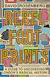 Rebel Footprints - Second Edition: A Guide to Uncovering London's Radical History