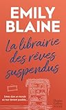 La Librairie Des R%C3%AAves Suspendus : , Le Nouveau Roman D'emily Blaine : Entrez Dans Un Monde O%C3%B9 Tout Devient Possible (&h)