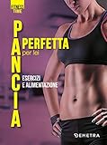 Pancia Perfetta Per Lei Esercizi E Alimentazione Italian Edition