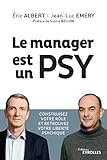 Le Manager Est Un Psy: Construire Votre R%C3%B4le Et Retrouvez Votre Libert%C3%A9 Psychique