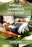 Profession Conception De Cours En Ligne Apprenez Les Secrets Pour Concevoir Des Cours En Ligne Qui Seront Apprcis Par Vos Apprenants Elearning T 1