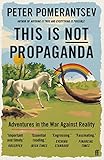 This Is Not Propaganda Adventures In The War Against Reality English Edition